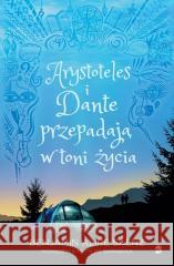 Arystoteles i Dante przepadają w toni życia Benjamin Alire Saenz 9788367551366