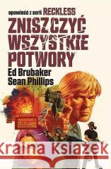 Reckless T.3 Zniszczyć wszystkie potwory Ed Brubaker 9788367571227