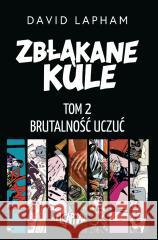 Zbłąkane kule T.2 Brutalność uczuć David Lapham 9788367571487