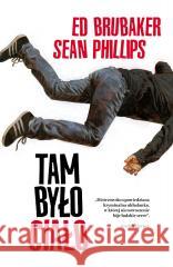 Tam było ciało Ed Brubaker, Sean Phillips, Maria Lengren 9788367571616