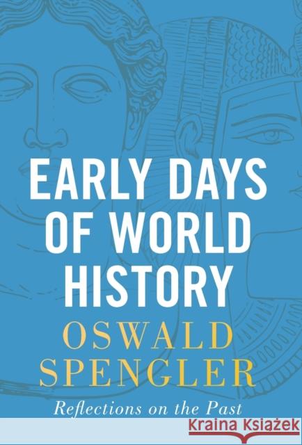 Early Days of World History: Reflections on the Past Oswald Spengler 9788367583046 Legend Books Sp. Z O.O.