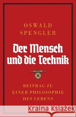 Der Mensch und die Technik: Beitrag zu einer Philosophie des Lebens Oswald Spengler Charles Francis Atkinson  9788367583466
