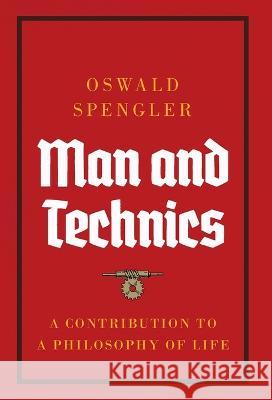 Man and Technics: A Contribution to a Philosophy of Life Oswald Spengler   9788367583497 Legend Books Sp. Z O.O.