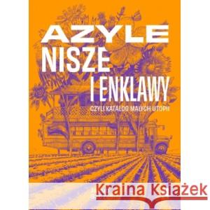 Azyle nisze i enklawy czyli katalog małych utopii SZCZĘSNY JAKUB 9788367598125