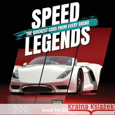 Speed Legends. The Quickest Cars from Every Brand: A colorful book for children with cars and their logos, learning about cars and their speed records Conrad K. Butler 9788367600552 Conrad K. Publishing Waw