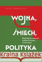 Wojna, śmiech, polityka Maciej Urbanowski 9788367602198