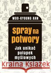 Spray na potwory. Jak unikać pułapek myślowych Woo-Kyoung Ahn 9788367604468