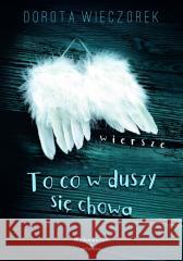 To co w duszy się chowa WIECZOREK DOROTA 9788367613149