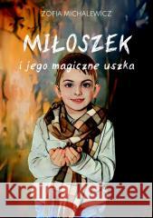 Miłoszek i jego magiczne uszka Zofia Michalewicz 9788367613606