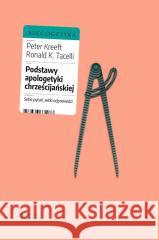 Podstawy apologetyki chrześcijańskiej Peter Kreeft, Ronald K.Tacelli SJ 9788367634038