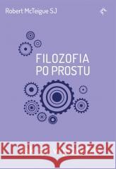 Filozofia po prostu. Jak żyć w prawdzie Robert McTeigue SJ 9788367634045