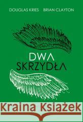 Dwa skrzydła. O relacji wiary z rozumem Brian B. Clayton, Douglas Lee Kries 9788367634281