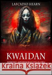 Kwaidan. Demony japońskiego folkloru Lafcadio Hearn 9788367639118