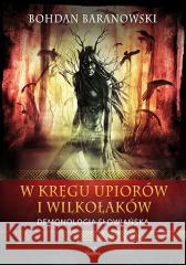 W kręgu upiorów i wilkołaków Bohdan Baranowski 9788367639286