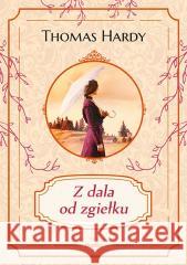 Z dala od zgiełku Thomas Hardy 9788367639392