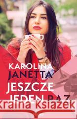 Jeszcze jeden raz Karolina Janetta 9788367639514