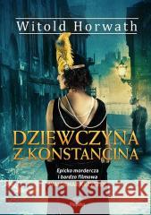 Dziewczyna z Konstancina Witold Horwath 9788367639781