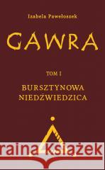 Gawra T.1 Bursztynowa Niedźwiedzica Izabela Pawełoszek 9788367642965