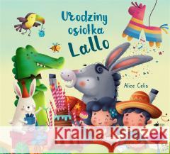 Urodziny osiołka Lallo Alice Celia 9788367654852