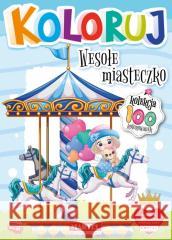 Koloruj - Wesołe miasteczko praca zbiorowa 9788367668309