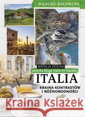 Italia. Kraina kontrastów i różnorodności ROSIAK NATALIA 9788367674492