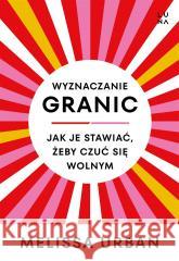 Wyznaczanie granic Melissa Urban, Anna Wajcowicz 9788367674720