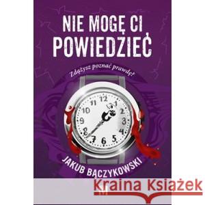 Nie mogę ci powiedzieć BĄCZYKOWSKI JAKUB 9788367690362