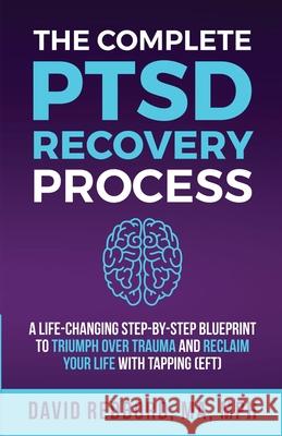 The Complete PTSD Recovery Process: A Life-Changing Step-by-Step Blueprint to Triumph Over Trauma and Reclaim Your Life with Tapping (EFT) David Redbord 9788367695503 Sure Path LLC