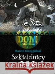 Dom Rodomiłów T.2 Szkieletnicy Marcin Szczygielski 9788367697064