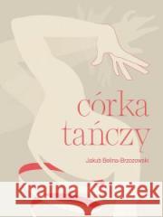 Córka tańczy Jakub Belina-Brzozowski 9788367706476