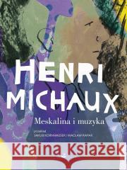 Meskalina i muzyka Michaux Henri 9788367706490