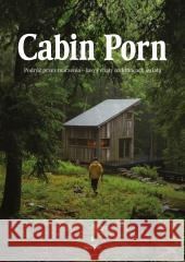 Cabin porn. Podróż przez marzenia - lasy i chaty.. Zach Klain, Steven Leckart, Noah Kalina, Ewa Wojt 9788367709200