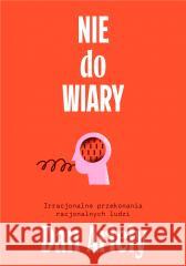 Nie do wiary! Irracjonalne przekonania.. Dan Ariely 9788367709255