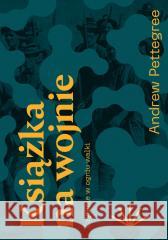 Książka na wojnie. Czytanie w ogniu walki Andrew Pettegree 9788367709477