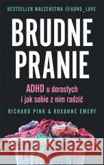 Brudne pranie. ADHD u dorosłych... Richard Pink, Roxanne Emery 9788367710213
