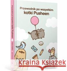 Przewodnik po wszystkim kotki Pusheen Claire Belton 9788367715935