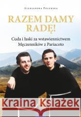 Razem damy radę. Cuda i łaski za wstawiennictwem.. Aleksandra Polewska 9788367719544