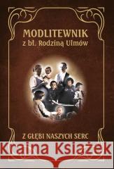 Modlitewnik z Błogosławioną Rodziną Ulmów Paweł Tołpa 9788367719827