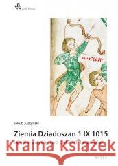 Ziemia Dziadoszan 1 IX 1015 Jakub Juszyński 9788367730471