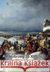 Kołobrzeg 16 XII 1761. Ostatnie oblężenie wojny... Eugen Gorb 9788367730990