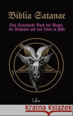 Biblia Satanae: Das Satanische Buch des Weges, die Wahrheit und das Leben in Fulle Lcf Ns   9788367736121 Ecclesia Luciferi