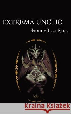 Extrema Unctio: Satanic Last Rites Lcf Ns 9788367736206 Ecclesia Luciferi