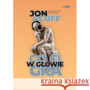 Co Ci w głowie gra - zaskakujące rozwiązanie problemu nadmiernego myślenia wyd. II Acuff Jon 9788367748668