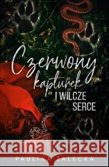 Czerwony Kapturek i Wilcze Serce Paulina Zalecka 9788367749435