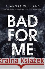 Bad for me Shanora Williams 9788367749701