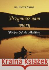 Przymnóż nam wiary Andrzej Zwoliński 9788367767125