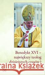 Benedykt XVI - największy teolog dzisiejszych... red. Janusz Serafin, Piotr Koźlak CSsR 9788367767170