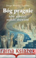 Bóg pragnie, żeby wszyscy zostali zbawieni Jorge Medina Estvez 9788367770279