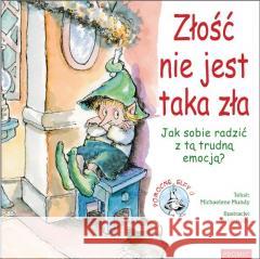 Złość nie jest taka zła Jak sobie radzić z tą.. Michaelene Mundy 9788367770965