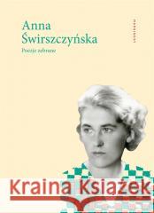 Poezje zebrane ŚWIRSZCZYŃSKA ANNA 9788367790987